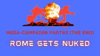 Rome Conquers the World (and then gets nuked)