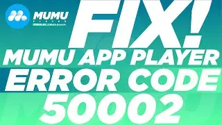 How to Fix Error Code 50002 of Mumu App Player|Mumu Android Emulator Error Code 50002 Solved