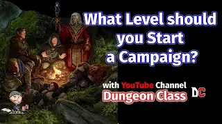 DM Tips - What Level to Start your Campaign? D&D Discussion with Dungeon Class