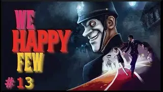 We Happy Few: Part 13 - Getting Past Plassey Bridge in our Boiler Suit