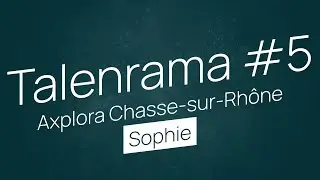 Talenrama #5 Axplora Chasse-sur-Rhône (Fr)