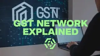 Understanding the Goods and Services Tax (GST) Network | Simplified Guide