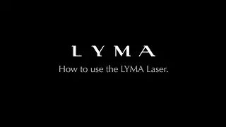 How to use the LYMA Laser.