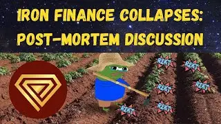 Iron Finance Collapse: Post-Mortem Analysis, Discussions, & Lessons Learnt
