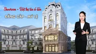 [HOT 2025] Siêu Phẩm Showroom Kết Hợp Biệt Thự Tân Cổ Điển Vạn Người Mê