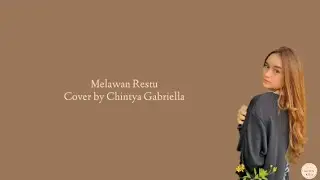 Melawan Restu - Mahalini (Cover by Chintya Gabriella) Lirik