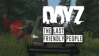 The Last Friendly People in DayZ [Engl]