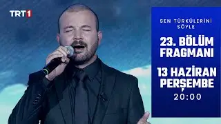Sen Türkülerini Söyle 23. Bölüm Fragmanı 