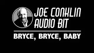 Joe Conklin Audio Bit: Bryce, Bryce, Baby