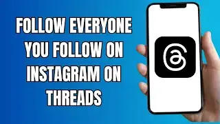 How To Follow Everyone You Follow On Instagram On Threads (Step By Step)