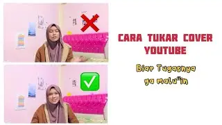 CARA MENUKAR COVER YOUTUBE / THUMBNAIL YOUTUBE MUDAH