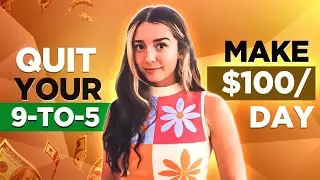 How to QUIT Your 9-5 Job and Make Money ($100/day) in JUST 6 MONTHS!