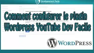 Comment configurer le plugin Wordpress YouTube Dev Facile