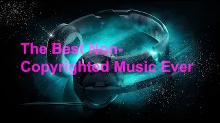 The Best Free-To-Use Non Copyrighted Music (Background, Gaming, Montages ETC) #1
