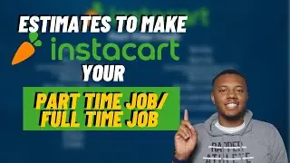 Estimates to making Instacart your Part Time/Full Time Job|How to go Part Time/Full Time instacart
