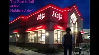 The Rise & Fall of the Holdfast Arby's