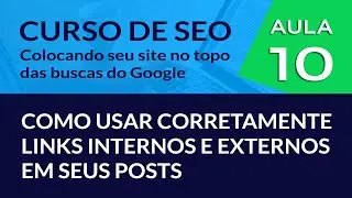 SEO ON PAGE - Como usar corretamente Links Internos e Links Externos em seus posts - #Aula 10