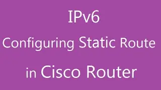 Configuring Static route in Cisco routers using IPv6 protocol