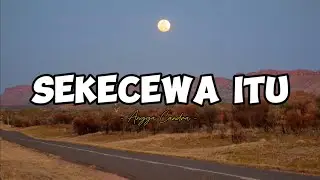 SEKECEWA ITU - ANGGA CANDRA (lirik lagu viral 2024)
