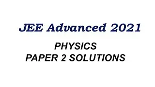 JEE Advanced 2021 Solutions | Physics Paper 2