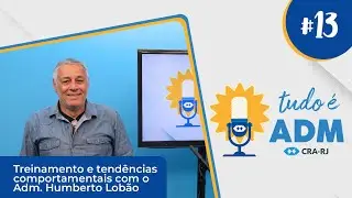#13 Tudo é ADM: Treinamento e tendências comportamentais