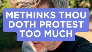 Methinks Thou Doth Protest Too Much
