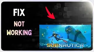 How to Fix Subnautica Not Working, Crashing, Stuttering & Not launching on PC
