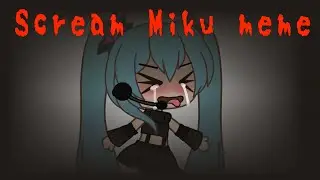 меме Scream Miku gacha life