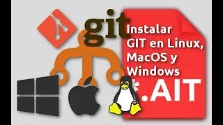 Instalar GIT en Linux, MacOS y Windows.