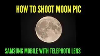 HOW TO SHOOT MOON PIC WITH SAMSUNG MOBILE WITH TELEPHOTO LENS