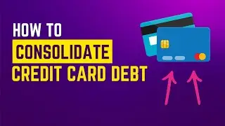 How to Consolidate Credit Card Debt