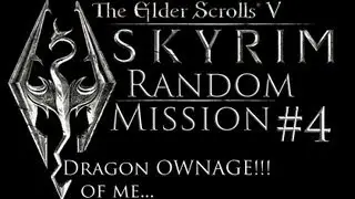 Skyrim Random Mission: Dragon OWNAGE!!!!... of me (Ep. 4)