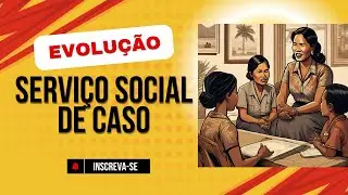 Evolução do Serviço Social de Caso