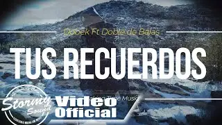 DOBEK FT DOBLE DE BALAS // TUS RECUERDOS // STORMY SOUND RECORDS