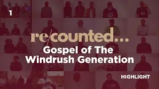 Gospel of The Windrush GeneratioN #RECOUNTED