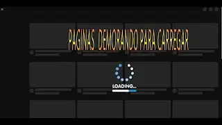 PÁGINAS DE NAVEGADOR DEMORANDO PRA CARREGAR
