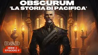 Dungeons & Dragons - D&D 5e | OBSCURUM - S3E9 - La storia di Pacifica | Campagna D&D ita