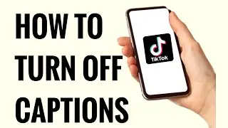 How To Turn Off Captions On A Tiktok Video