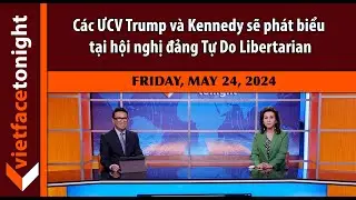 VF Tonight | Các ƯCV Trump và Kennedy sẽ phát biểu tại hội nghị đảng Tự Do Libertarian | 5/24/24