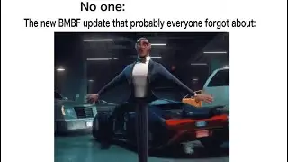 Me when the new BMBF update released after almost 5 months