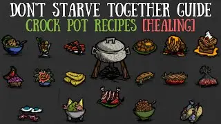 Don't Starve Together Guide: All Crock Pot Recipes [HEALING]