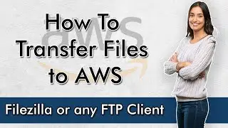 How to Transfer Files to AWS Server Using Filezilla or any FTP Client | Tech7