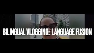 Bilingual Vlogging: Language Fusion - 