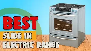 Best Slide in Electric Range in 2021 – the Ultimate Top 10 List