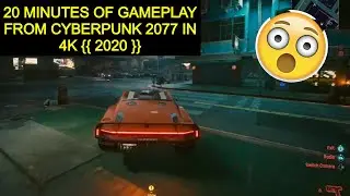 20 MINUTES OF GAMEPLAY FROM CYBERPUNK 2077 IN 4K {{ 2020 }}