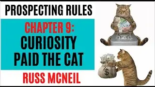CHAPTER 9: CURIOSITY PAID THE CAT - PROSPECTING RULES BY MCNEIL RUSS