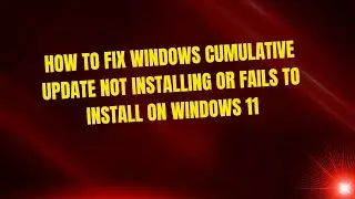 How to Fix Windows Cumulative Update Not Installing or Fails to Install on Windows 11