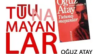 TUTUNAMAYANLAR - OĞUZ ATAY