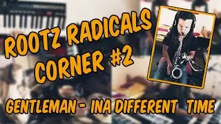 Rootz Radicals Corner #2 /// Gentleman - Ina Different Time