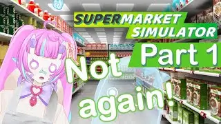 Reliving the horrors of my summer job! Supermarket Simulator Part 1